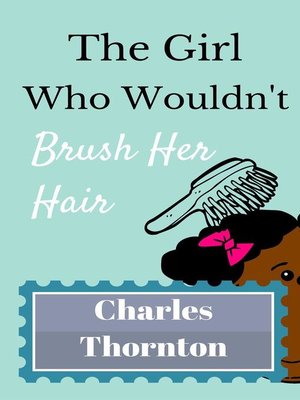 cover image of The Girl Who Wouldn't Brush Her Hair